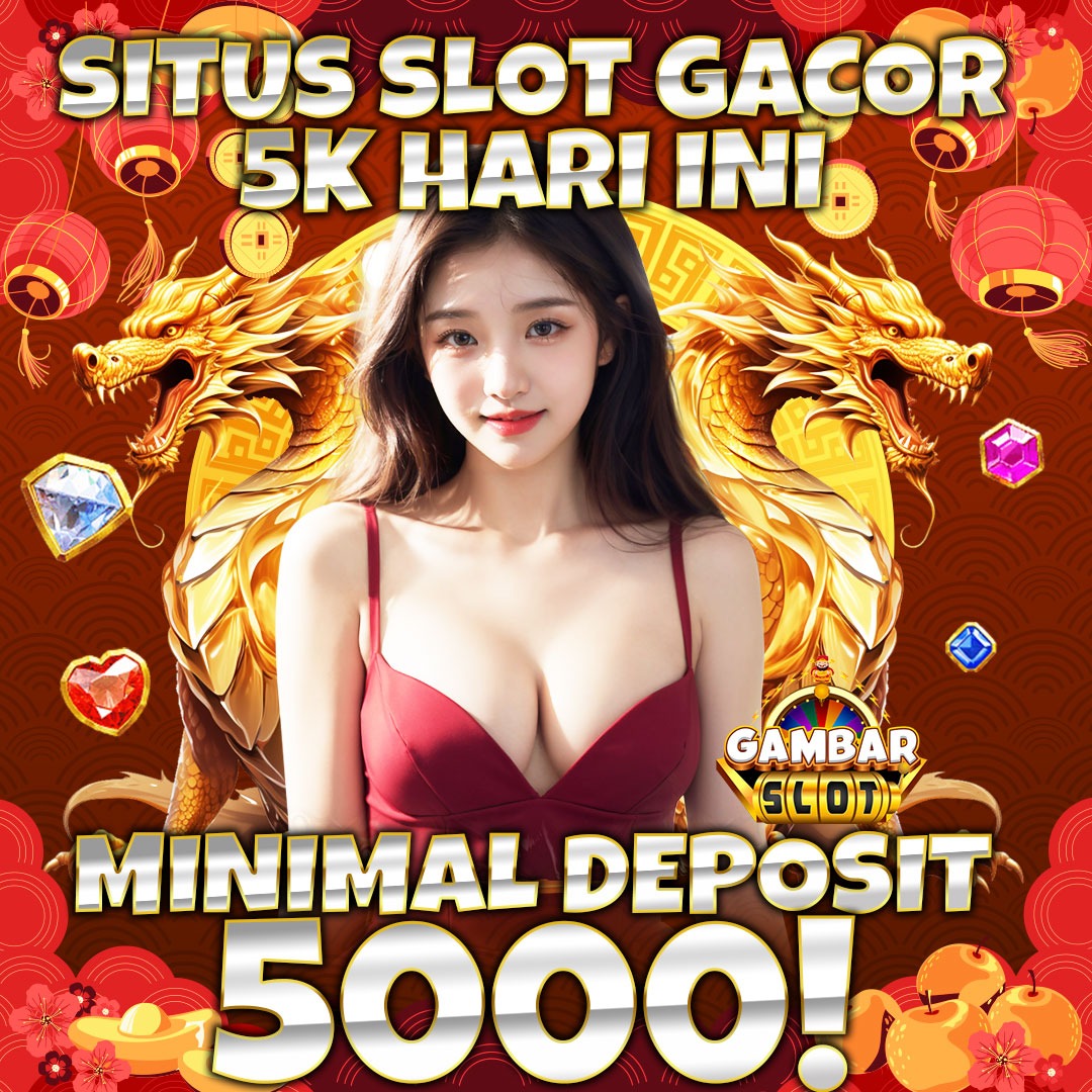 GAMBARSLOT : Situs Slot Depo 5k dan Min Deposit 5000 Gacor ViralGampang Maxwin